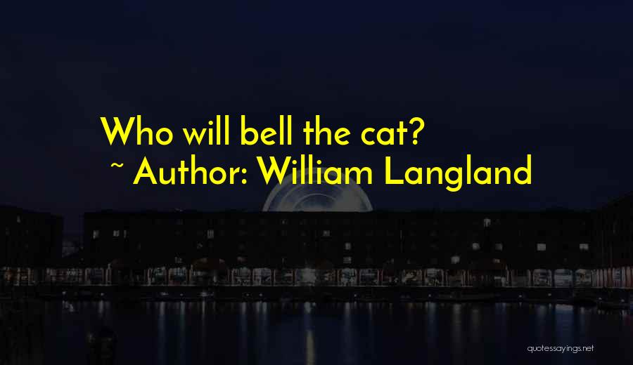 William Langland Quotes: Who Will Bell The Cat?