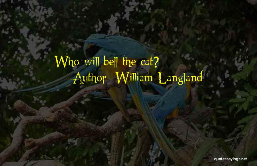 William Langland Quotes: Who Will Bell The Cat?