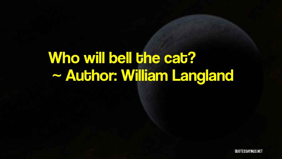 William Langland Quotes: Who Will Bell The Cat?
