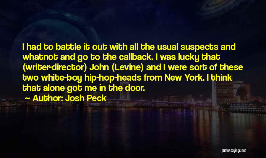 Josh Peck Quotes: I Had To Battle It Out With All The Usual Suspects And Whatnot And Go To The Callback. I Was