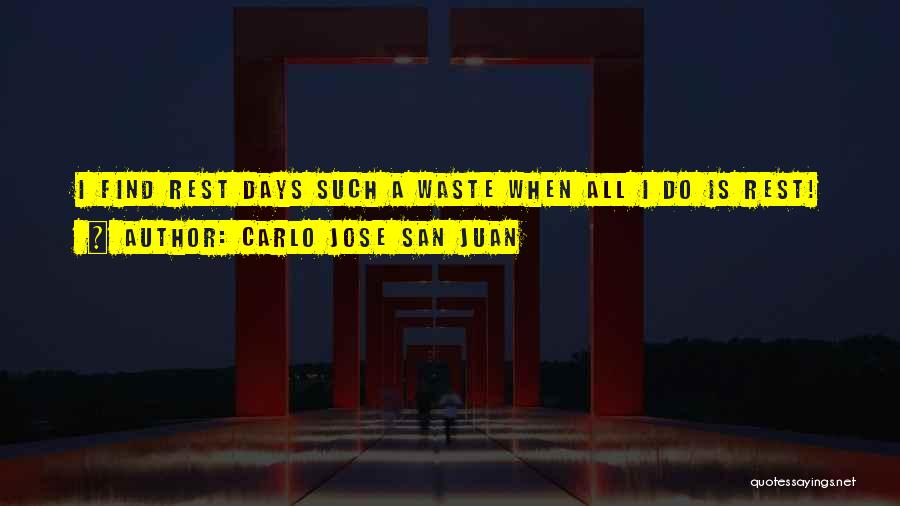 Carlo Jose San Juan Quotes: I Find Rest Days Such A Waste When All I Do Is Rest!