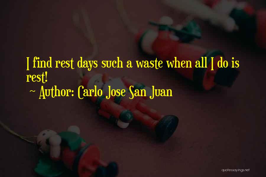 Carlo Jose San Juan Quotes: I Find Rest Days Such A Waste When All I Do Is Rest!