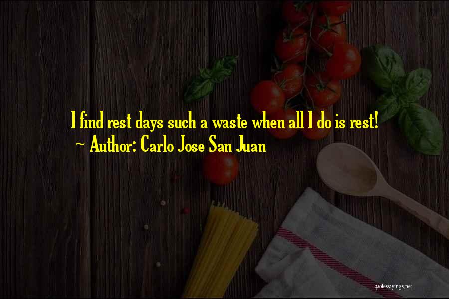 Carlo Jose San Juan Quotes: I Find Rest Days Such A Waste When All I Do Is Rest!