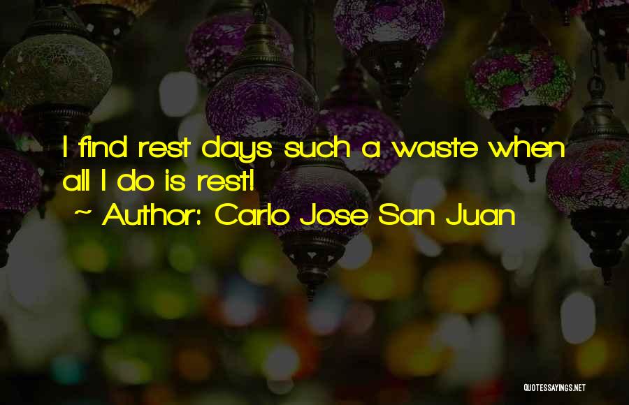 Carlo Jose San Juan Quotes: I Find Rest Days Such A Waste When All I Do Is Rest!