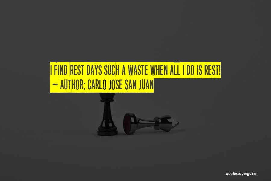 Carlo Jose San Juan Quotes: I Find Rest Days Such A Waste When All I Do Is Rest!