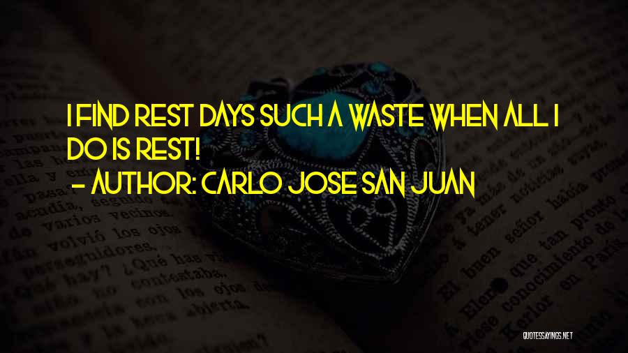 Carlo Jose San Juan Quotes: I Find Rest Days Such A Waste When All I Do Is Rest!