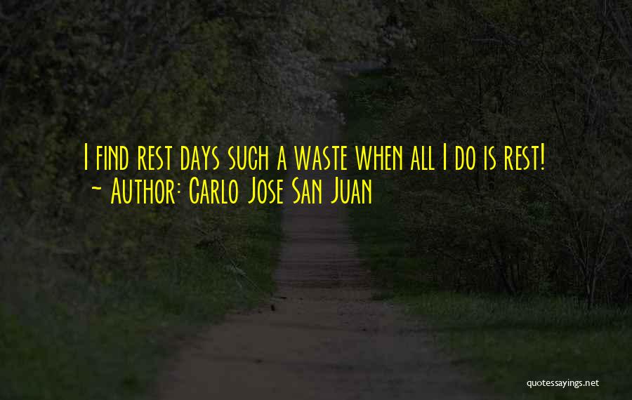 Carlo Jose San Juan Quotes: I Find Rest Days Such A Waste When All I Do Is Rest!