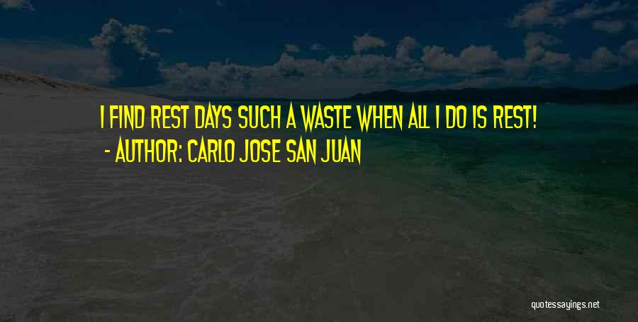 Carlo Jose San Juan Quotes: I Find Rest Days Such A Waste When All I Do Is Rest!