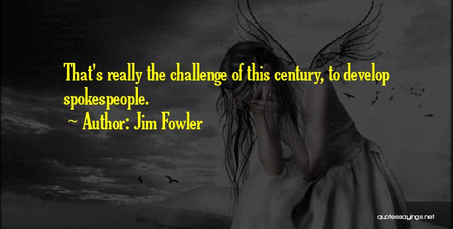 Jim Fowler Quotes: That's Really The Challenge Of This Century, To Develop Spokespeople.