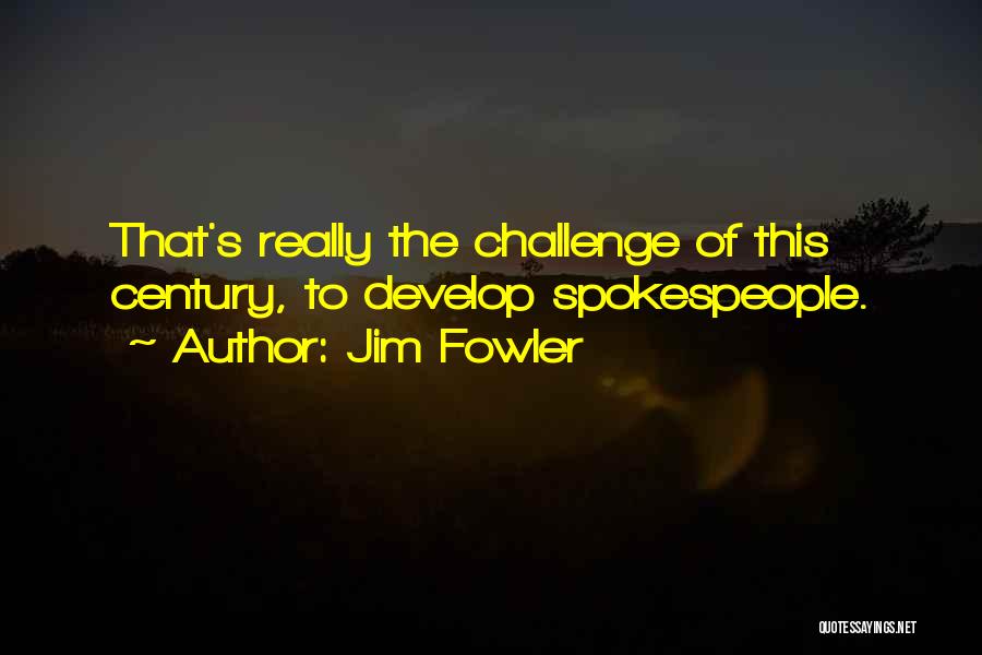 Jim Fowler Quotes: That's Really The Challenge Of This Century, To Develop Spokespeople.