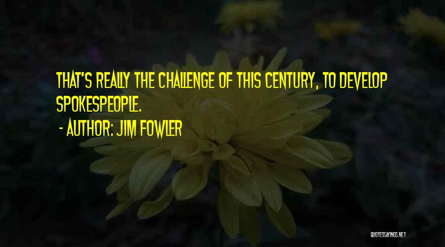 Jim Fowler Quotes: That's Really The Challenge Of This Century, To Develop Spokespeople.