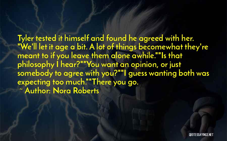 Nora Roberts Quotes: Tyler Tested It Himself And Found He Agreed With Her. We'll Let It Age A Bit. A Lot Of Things