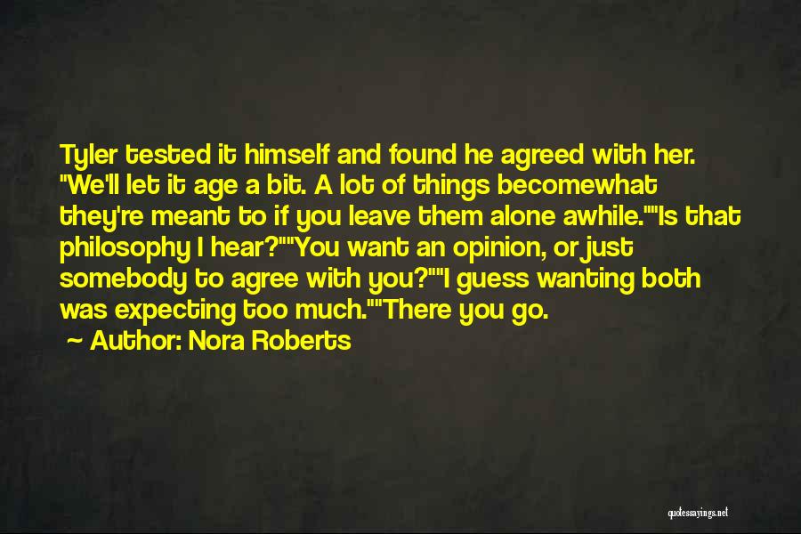 Nora Roberts Quotes: Tyler Tested It Himself And Found He Agreed With Her. We'll Let It Age A Bit. A Lot Of Things