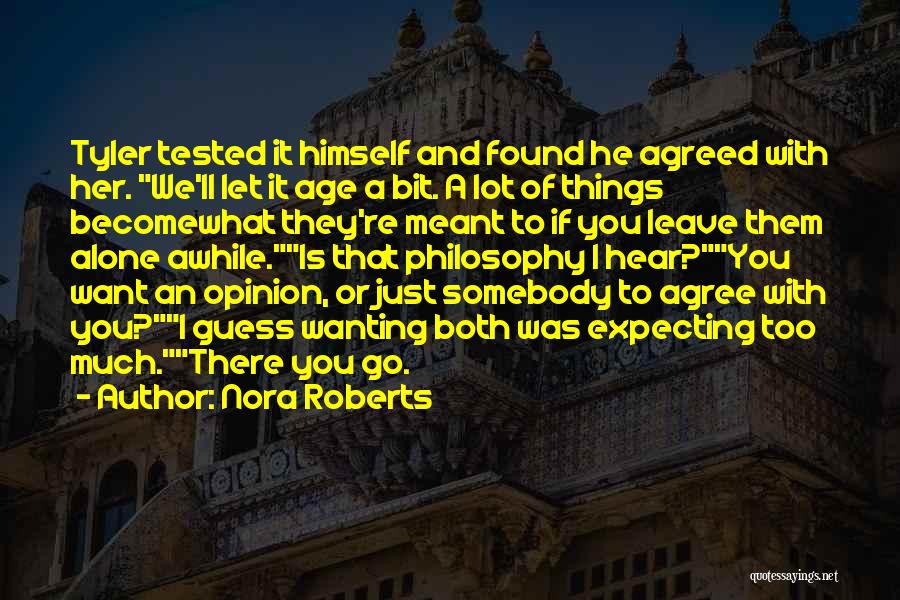 Nora Roberts Quotes: Tyler Tested It Himself And Found He Agreed With Her. We'll Let It Age A Bit. A Lot Of Things