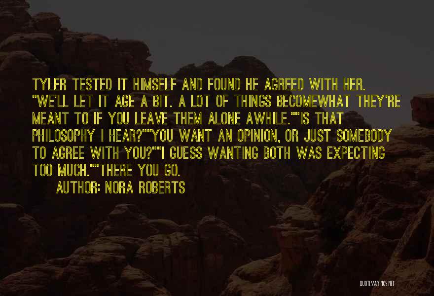 Nora Roberts Quotes: Tyler Tested It Himself And Found He Agreed With Her. We'll Let It Age A Bit. A Lot Of Things