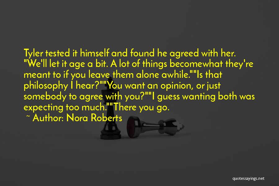 Nora Roberts Quotes: Tyler Tested It Himself And Found He Agreed With Her. We'll Let It Age A Bit. A Lot Of Things