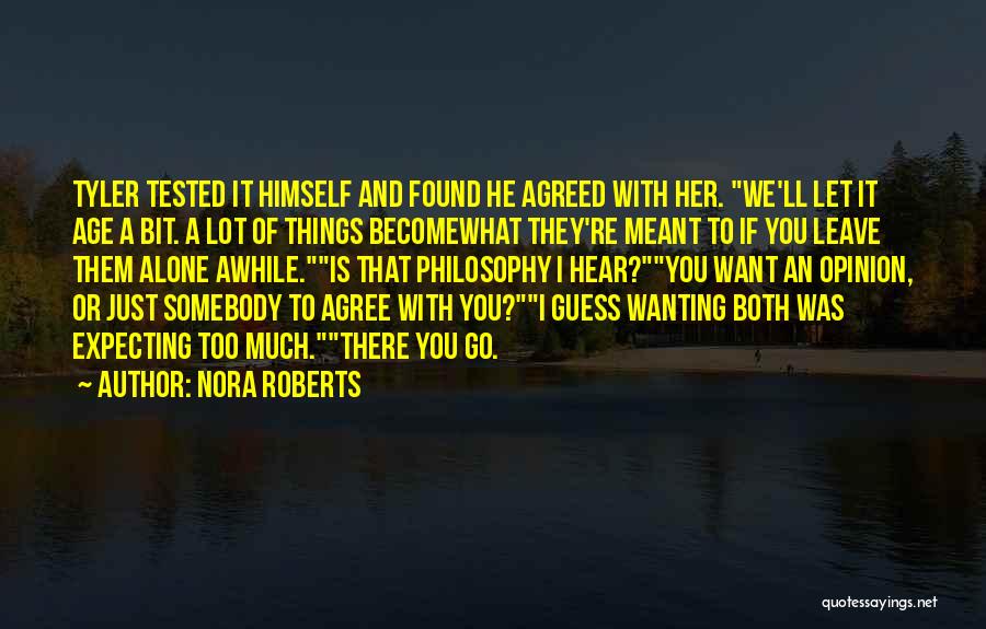 Nora Roberts Quotes: Tyler Tested It Himself And Found He Agreed With Her. We'll Let It Age A Bit. A Lot Of Things