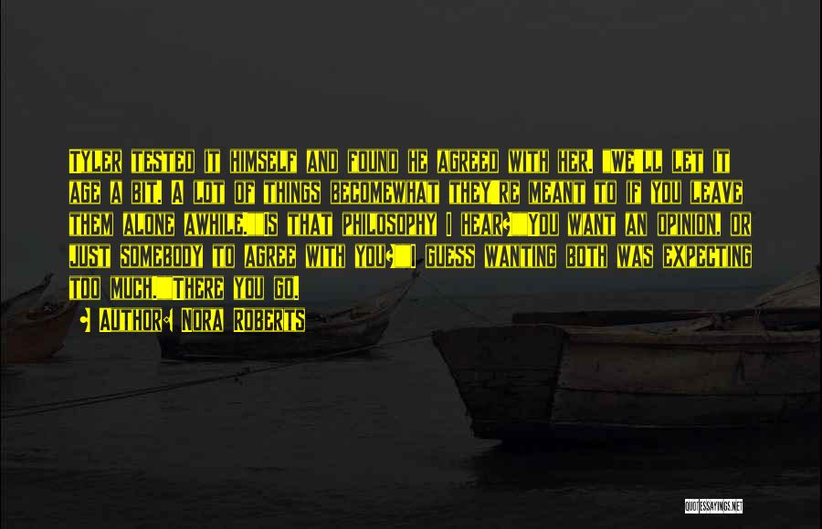 Nora Roberts Quotes: Tyler Tested It Himself And Found He Agreed With Her. We'll Let It Age A Bit. A Lot Of Things