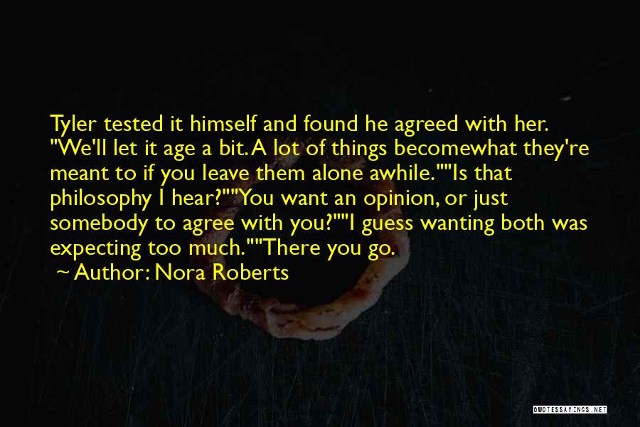 Nora Roberts Quotes: Tyler Tested It Himself And Found He Agreed With Her. We'll Let It Age A Bit. A Lot Of Things