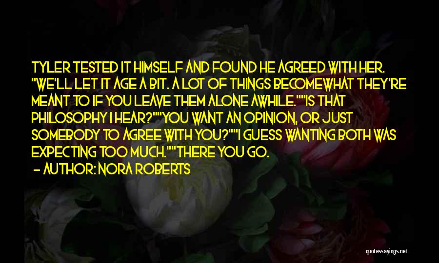 Nora Roberts Quotes: Tyler Tested It Himself And Found He Agreed With Her. We'll Let It Age A Bit. A Lot Of Things