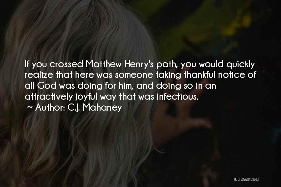 C.J. Mahaney Quotes: If You Crossed Matthew Henry's Path, You Would Quickly Realize That Here Was Someone Taking Thankful Notice Of All God