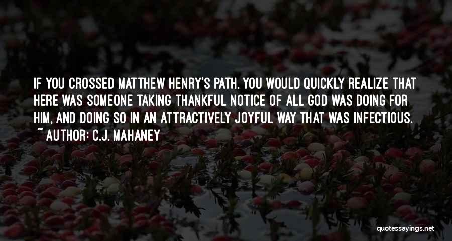 C.J. Mahaney Quotes: If You Crossed Matthew Henry's Path, You Would Quickly Realize That Here Was Someone Taking Thankful Notice Of All God