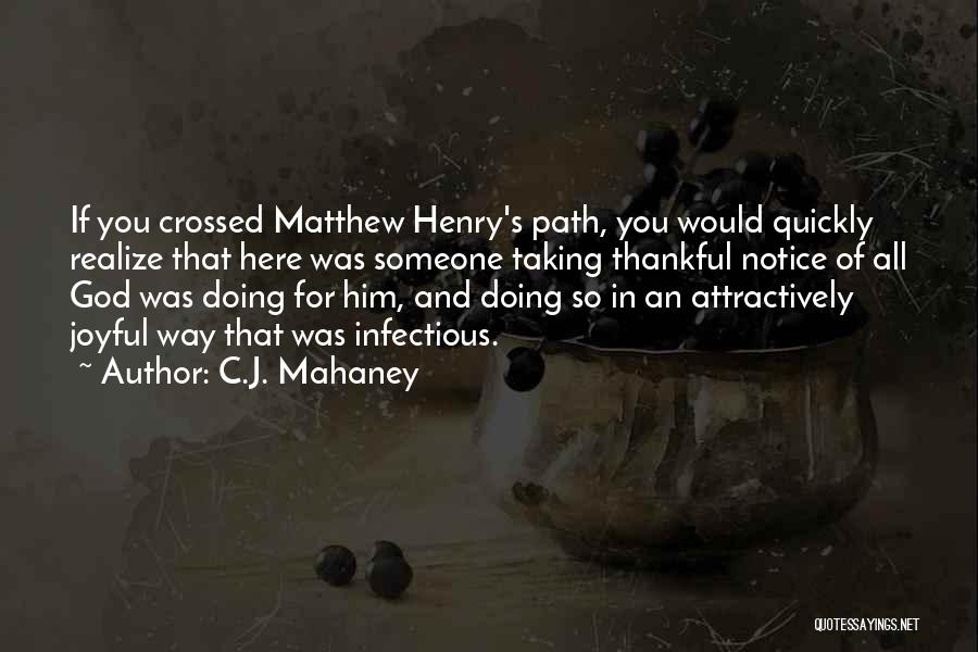 C.J. Mahaney Quotes: If You Crossed Matthew Henry's Path, You Would Quickly Realize That Here Was Someone Taking Thankful Notice Of All God