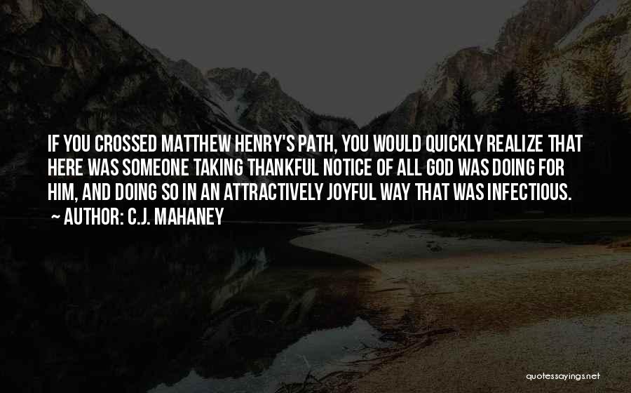 C.J. Mahaney Quotes: If You Crossed Matthew Henry's Path, You Would Quickly Realize That Here Was Someone Taking Thankful Notice Of All God