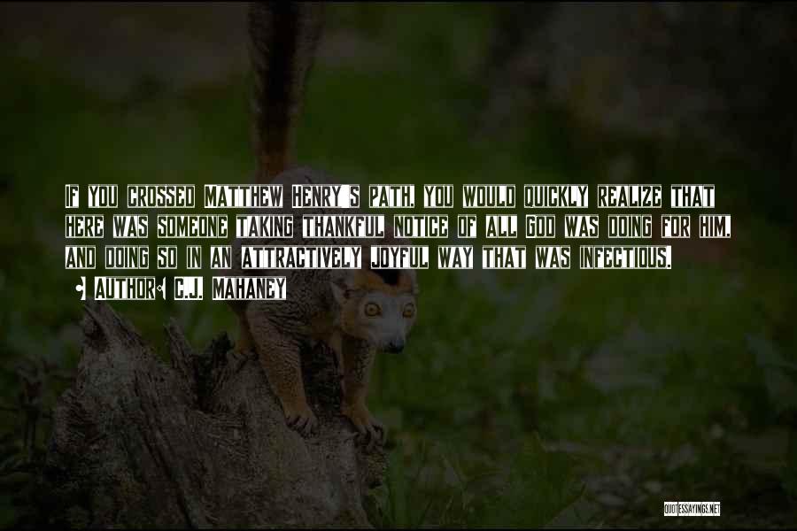 C.J. Mahaney Quotes: If You Crossed Matthew Henry's Path, You Would Quickly Realize That Here Was Someone Taking Thankful Notice Of All God