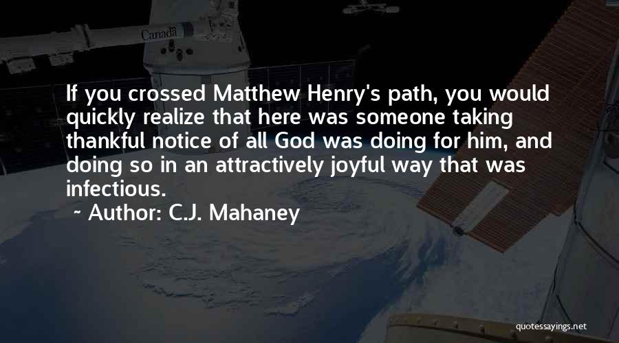 C.J. Mahaney Quotes: If You Crossed Matthew Henry's Path, You Would Quickly Realize That Here Was Someone Taking Thankful Notice Of All God