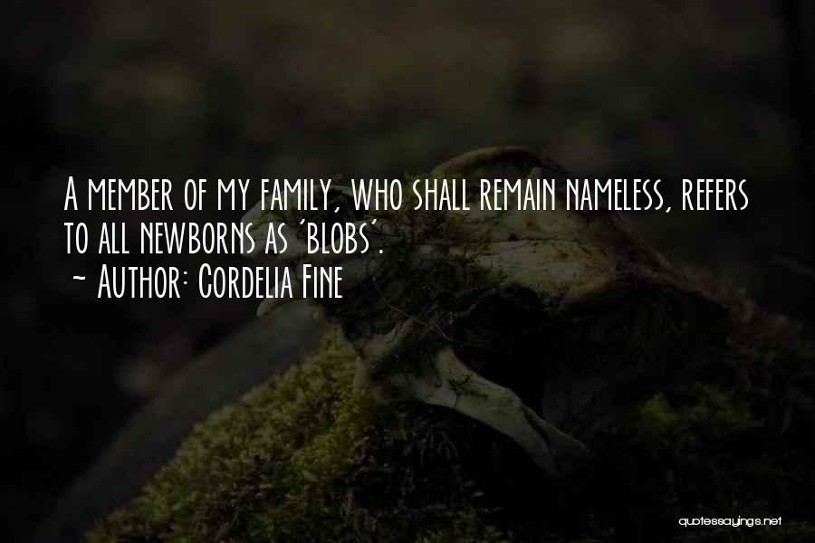 Cordelia Fine Quotes: A Member Of My Family, Who Shall Remain Nameless, Refers To All Newborns As 'blobs'.