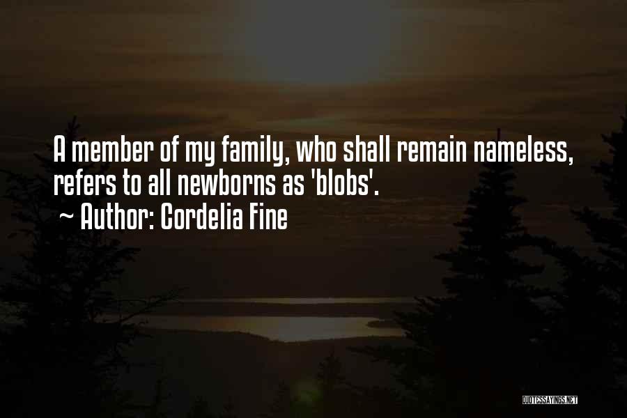Cordelia Fine Quotes: A Member Of My Family, Who Shall Remain Nameless, Refers To All Newborns As 'blobs'.