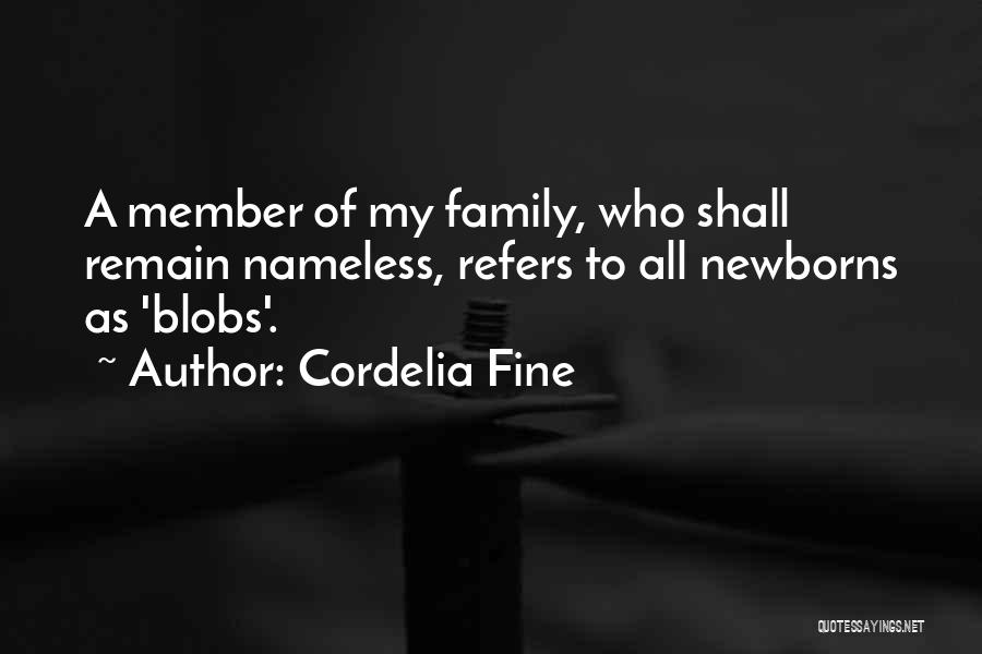 Cordelia Fine Quotes: A Member Of My Family, Who Shall Remain Nameless, Refers To All Newborns As 'blobs'.