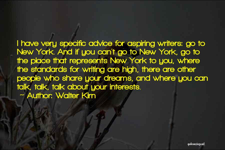 Walter Kirn Quotes: I Have Very Specific Advice For Aspiring Writers: Go To New York. And If You Can't Go To New York,