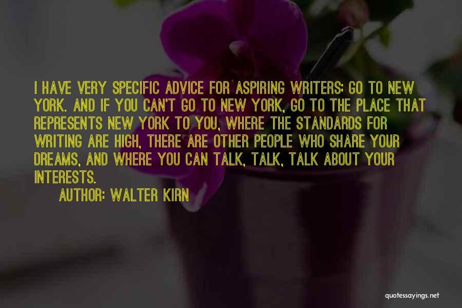 Walter Kirn Quotes: I Have Very Specific Advice For Aspiring Writers: Go To New York. And If You Can't Go To New York,