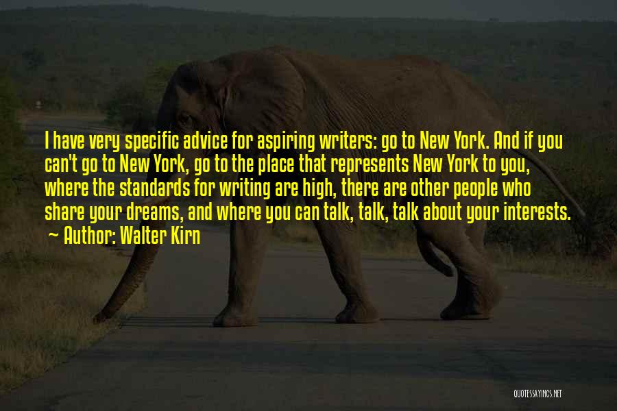 Walter Kirn Quotes: I Have Very Specific Advice For Aspiring Writers: Go To New York. And If You Can't Go To New York,