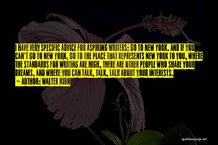 Walter Kirn Quotes: I Have Very Specific Advice For Aspiring Writers: Go To New York. And If You Can't Go To New York,