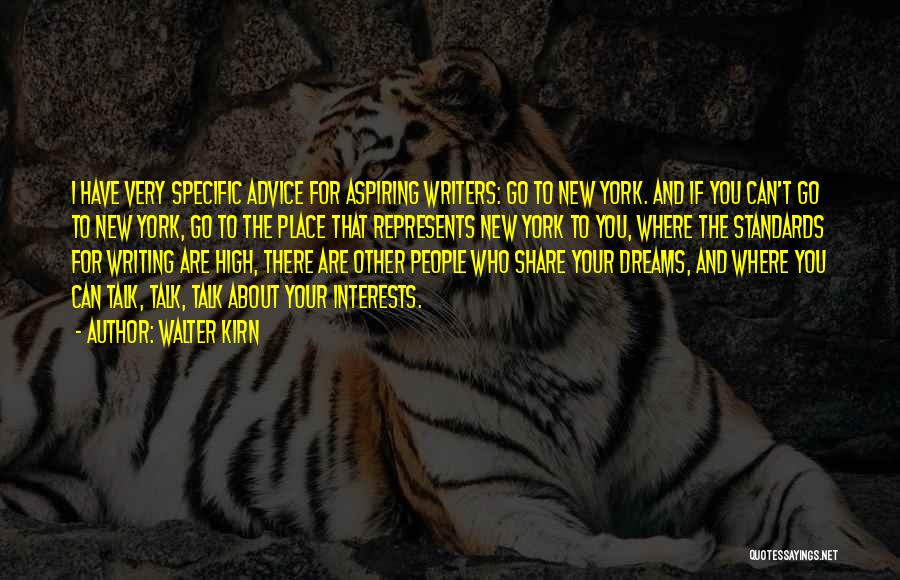 Walter Kirn Quotes: I Have Very Specific Advice For Aspiring Writers: Go To New York. And If You Can't Go To New York,