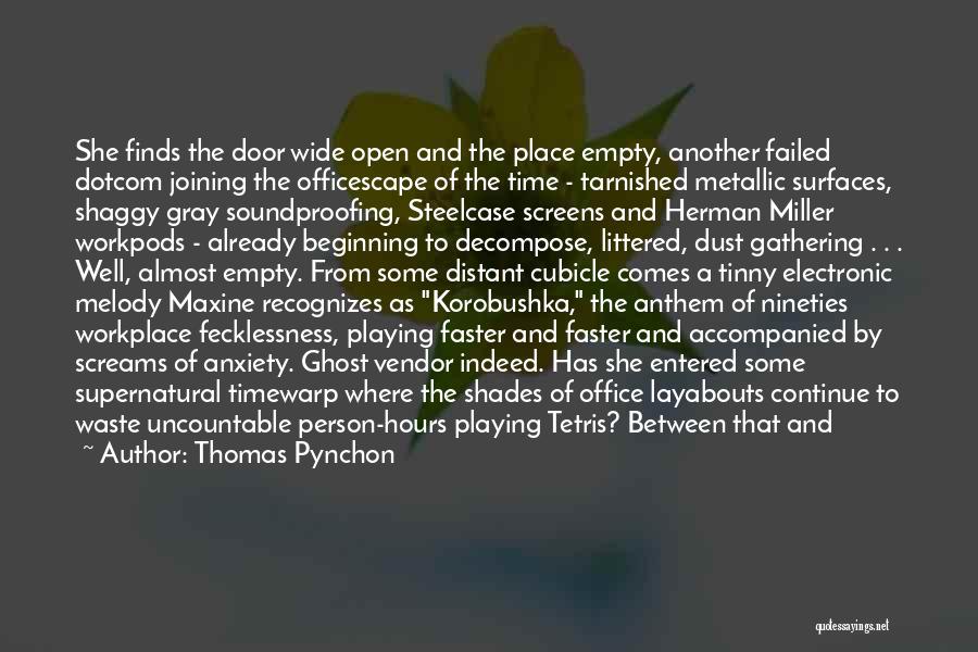 Thomas Pynchon Quotes: She Finds The Door Wide Open And The Place Empty, Another Failed Dotcom Joining The Officescape Of The Time -