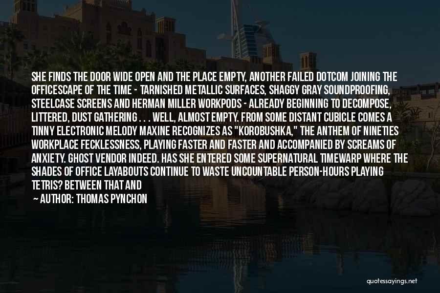 Thomas Pynchon Quotes: She Finds The Door Wide Open And The Place Empty, Another Failed Dotcom Joining The Officescape Of The Time -