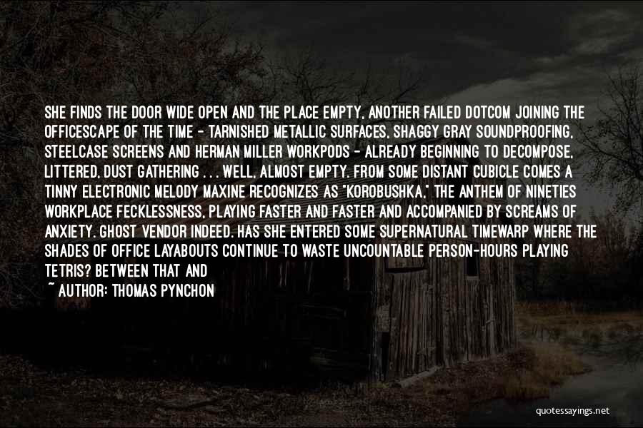 Thomas Pynchon Quotes: She Finds The Door Wide Open And The Place Empty, Another Failed Dotcom Joining The Officescape Of The Time -