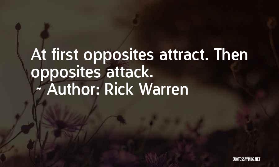 Rick Warren Quotes: At First Opposites Attract. Then Opposites Attack.