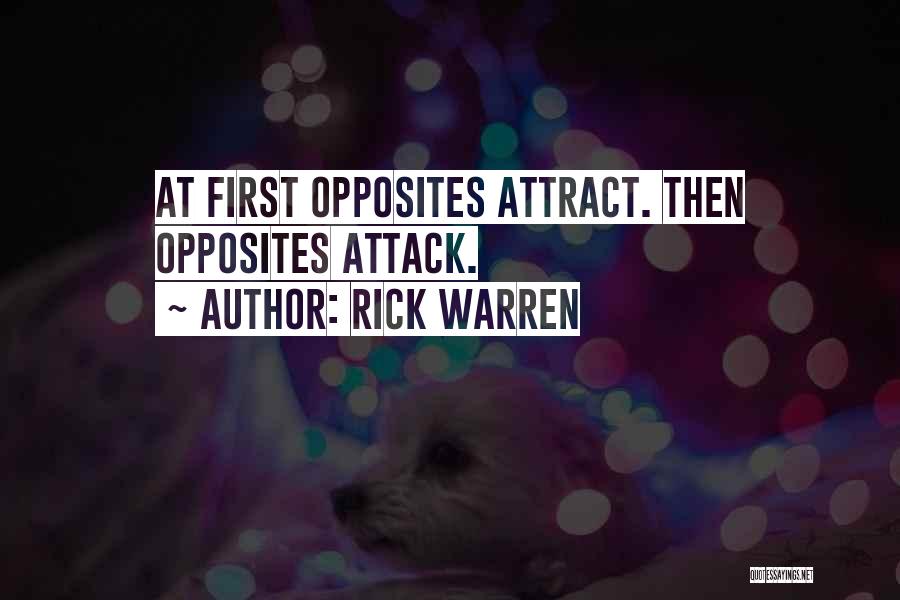 Rick Warren Quotes: At First Opposites Attract. Then Opposites Attack.
