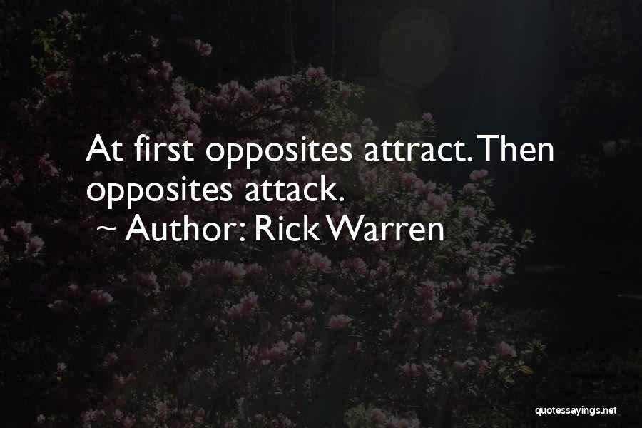 Rick Warren Quotes: At First Opposites Attract. Then Opposites Attack.