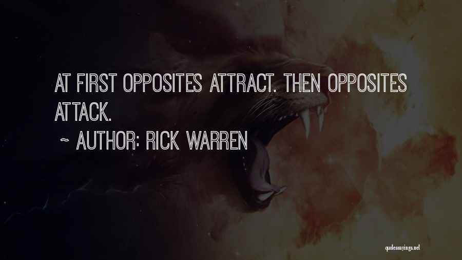 Rick Warren Quotes: At First Opposites Attract. Then Opposites Attack.