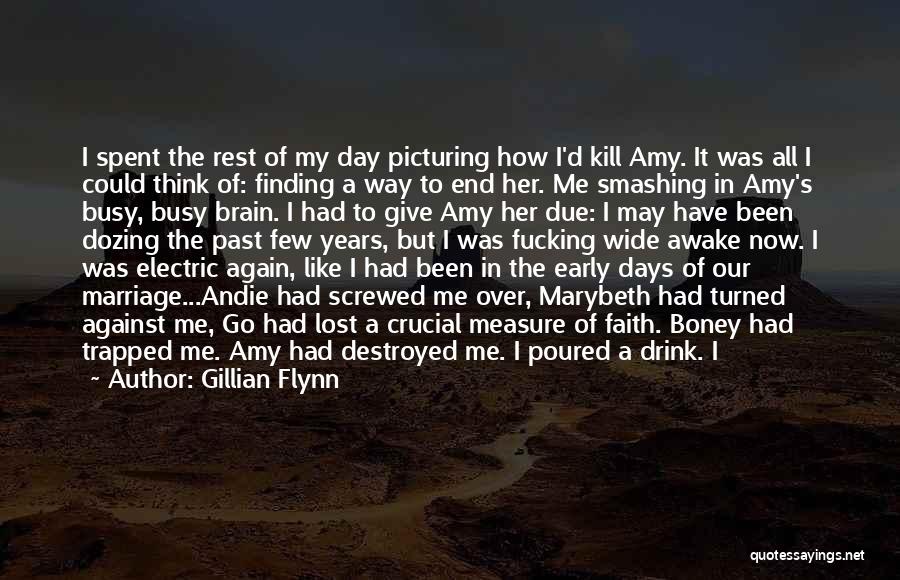 Gillian Flynn Quotes: I Spent The Rest Of My Day Picturing How I'd Kill Amy. It Was All I Could Think Of: Finding
