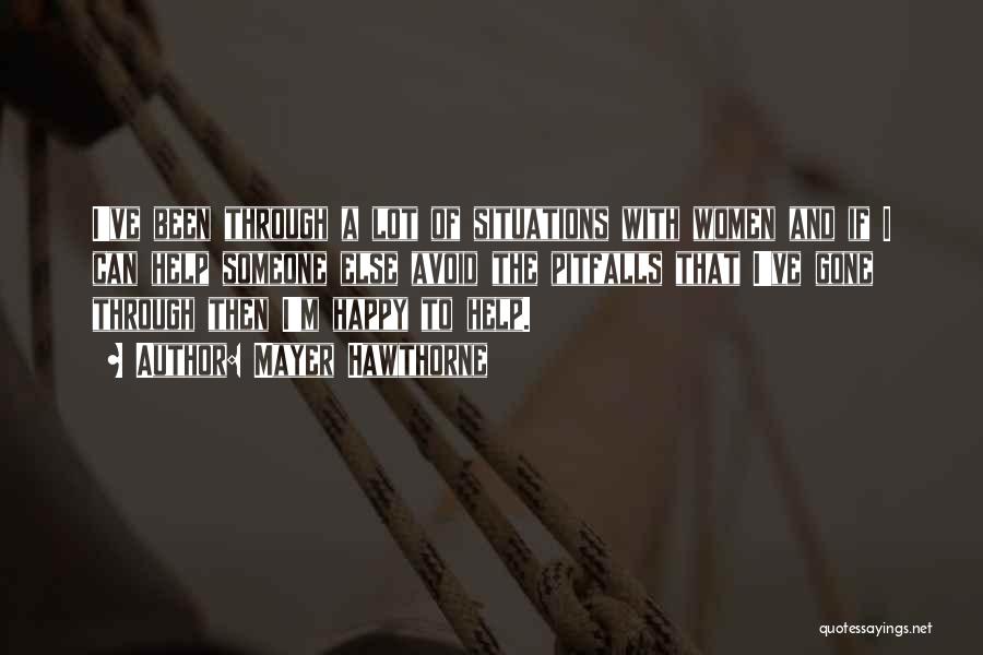 Mayer Hawthorne Quotes: I've Been Through A Lot Of Situations With Women And If I Can Help Someone Else Avoid The Pitfalls That