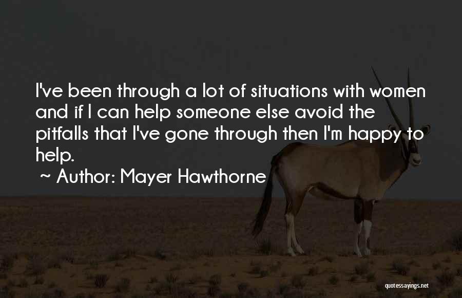 Mayer Hawthorne Quotes: I've Been Through A Lot Of Situations With Women And If I Can Help Someone Else Avoid The Pitfalls That