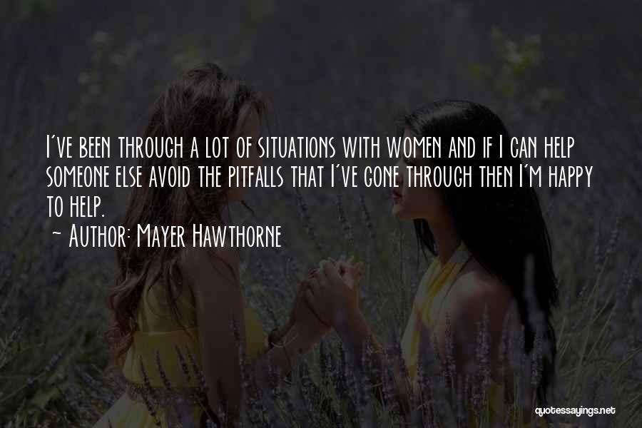 Mayer Hawthorne Quotes: I've Been Through A Lot Of Situations With Women And If I Can Help Someone Else Avoid The Pitfalls That