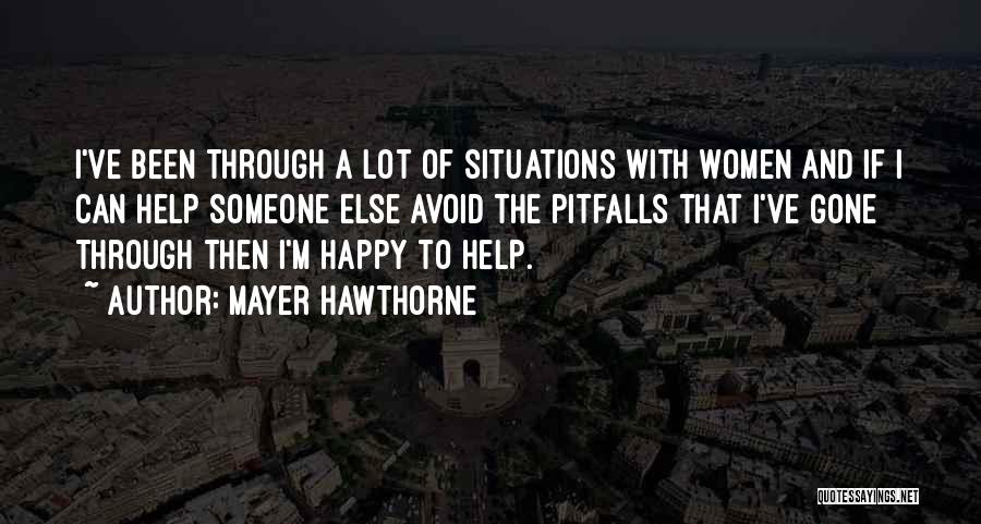 Mayer Hawthorne Quotes: I've Been Through A Lot Of Situations With Women And If I Can Help Someone Else Avoid The Pitfalls That